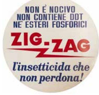 Zig-Zag «l’insetticida che non perdona!», anni ’40, Museo Ebano (p. 240)